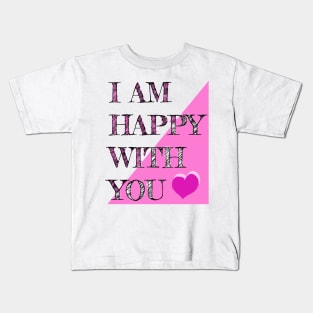 I Am Happy With You Kids T-Shirt